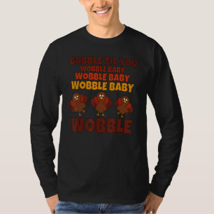 Gobble Til You Wobble Happy Thanksgiving Day  9 T-Shirt