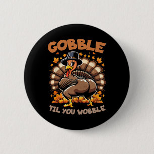 Gobble Til You Wobble Happy Thanksgiving Funny Tur 6 Cm Round Badge