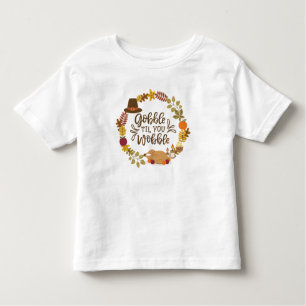 Gobble Til You Wobble Happy Thanksgiving Toddler T-Shirt
