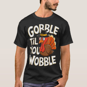Gobble Til You Wobble Shirt Gobble Gobble Thanksgi