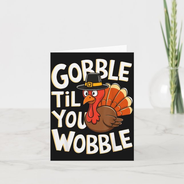 Gobble Til You Wobble Shirt Gobble Gobble Thanksgi Card (Front)