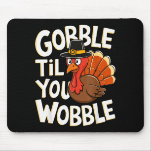 Gobble Til You Wobble Shirt Gobble Gobble Thanksgi Mouse Pad