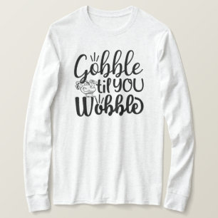 Gobble Til You Wobble T-Shirt
