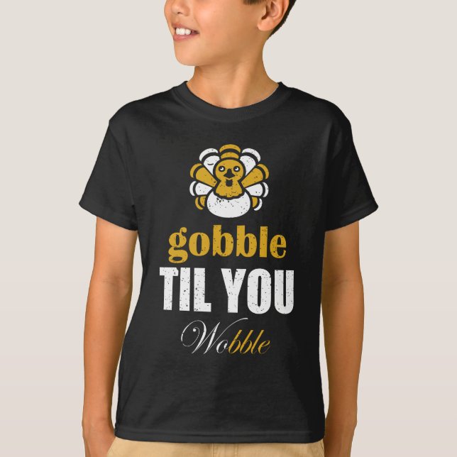 Gobble Til You Wobble T-Shirt (Front)