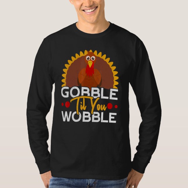 Gobble Til You Wobble Thanks Giving  Thanksgiving T-Shirt (Front)