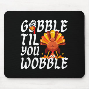 Gobble Til You Wobble Thanksgiving Christmas Men W Mouse Pad