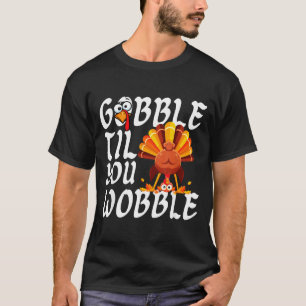 Gobble Til You Wobble Thanksgiving Christmas Men W T-Shirt
