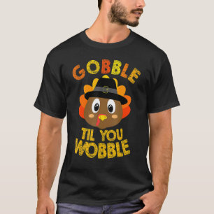 Gobble Til You Wobble  Thanksgiving Day 1 T-Shirt