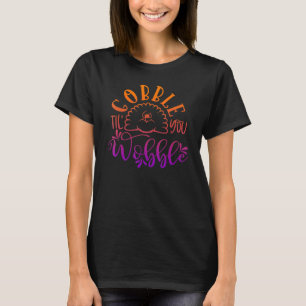 Gobble Til You Wobble  Thanksgiving Day 5 T-Shirt