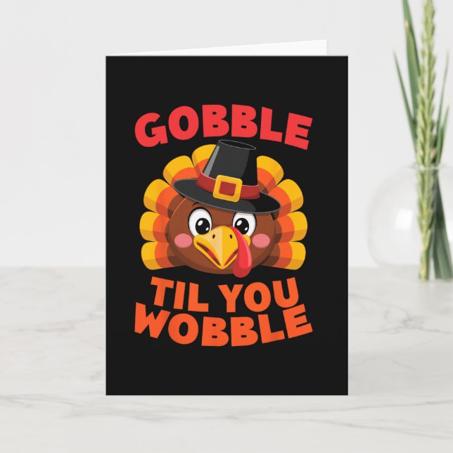 Gobble Til You Wobble Thanksgiving Day Gilgrim Tur Card (Front)