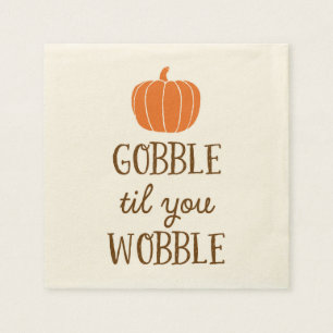 Gobble Til You Wobble Thanksgiving Day Napkins