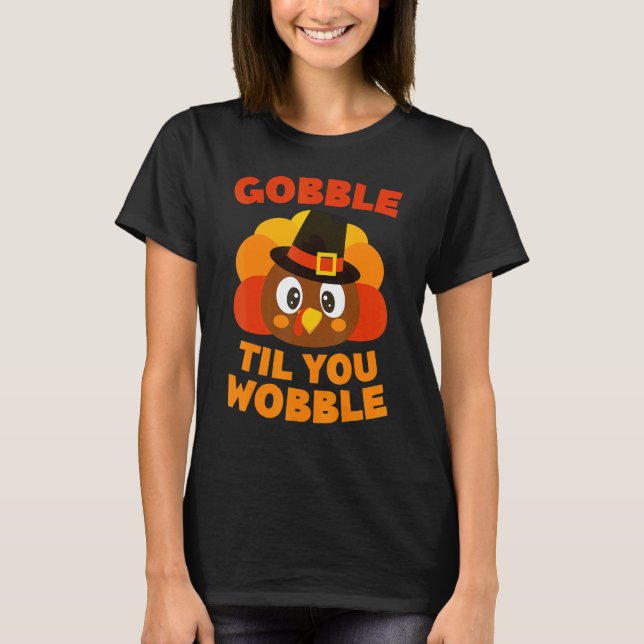 Gobble Til You Wobble  Thanksgiving Day T-Shirt (Front)
