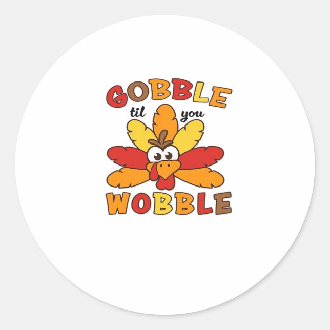 Gobble til you wobble, Thanksgiving, Gobble, Thank Classic Round Sticker (Front)