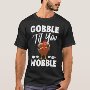 Gobble 'Til You Wobble Thanksgiving Pilgrim Turkey T-Shirt