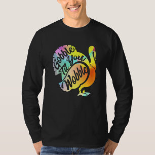 Gobble Til You Wobble Thanksgiving & Turkey Day    T-Shirt