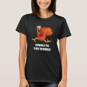 Gobble Til You Wobble Thanksgiving Turkey Fall T-Shirt