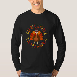Gobble Til You Wobble Thanksgiving  Turkey Fall T-Shirt