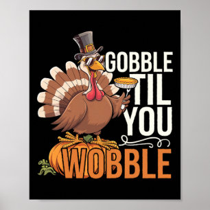 Gobble Til You Wobble Thanksgiving Turkey Funny Fa Poster