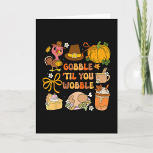 Gobble Til You Wobble Thanksgiving Turkey Men Wome Card