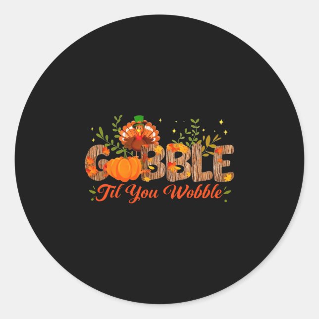 Gobble Til You Wobble Thanksgiving Turkey Men Wome Classic Round Sticker (Front)
