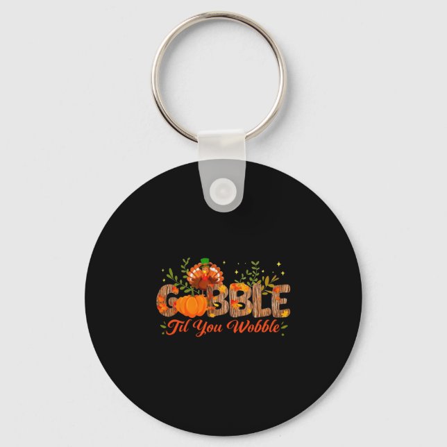 Gobble Til You Wobble Thanksgiving Turkey Men Wome Key Ring (Front)