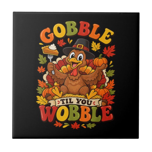 Gobble Til You Wobble Thanksgiving Turkey Tile (Front)