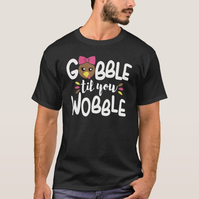 Gobble Til You Wobble Turkey Baby Outfit Thanksgiv T-Shirt (Front)