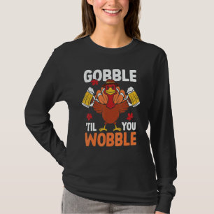 Gobble Til You Wobble Turkey Beer Autumn Thanksgiv T-Shirt
