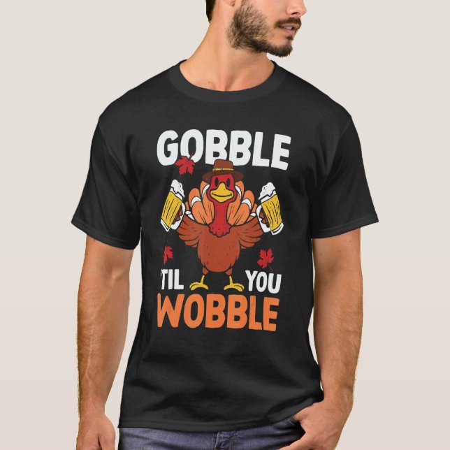 Gobble Til You Wobble Turkey Beer Autumn Thanksgiv T-Shirt (Front)