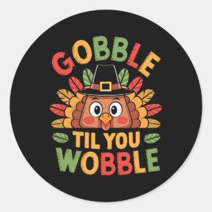 Gobble Til You Wobble Turkey Toddler Kids Baby Tha Classic Round Sticker