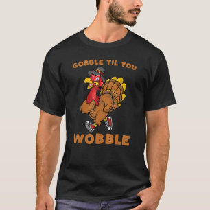 Gobble Til You Wobble Turkey Trot Thanksgiving Run T-Shirt