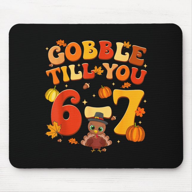 Gobble Till You 6 7 Turkey 6 7 Meme Six Seven Than Mouse Pad (Front)
