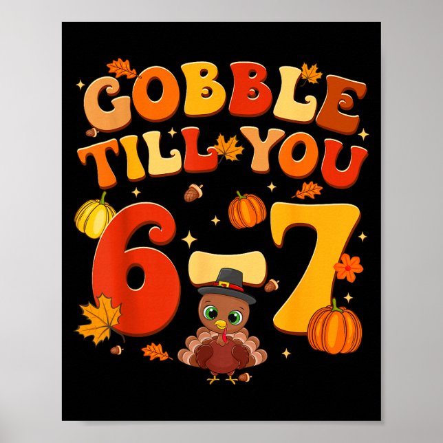 Gobble Till You 6 7 Turkey 6 7 Meme Six Seven Than Poster (Front)