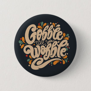 Gobble Till You Wobble 6 Cm Round Badge
