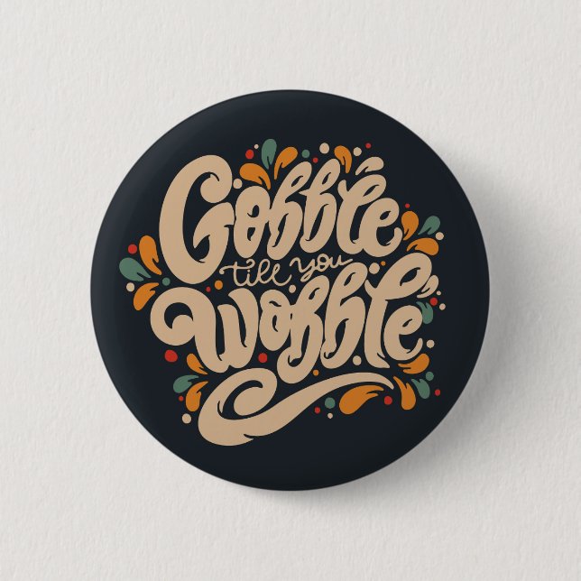 Gobble Till You Wobble 6 Cm Round Badge (Front)