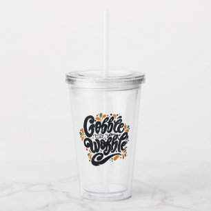 Gobble Till You Wobble Acrylic Tumbler