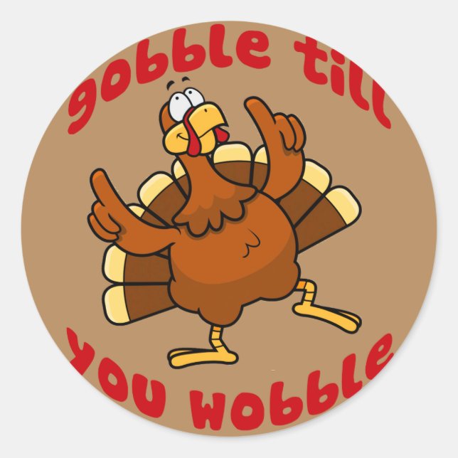 Gobble Till You Wobble Classic Round Sticker (Front)