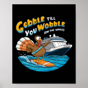 Gobble Till You Wobble Funny Cruising Thanksgiving Poster