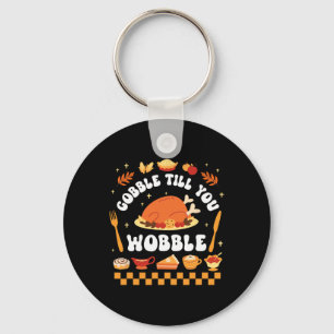 Gobble Till You Wobble Funny Thanksgiving Dinner  Key Ring