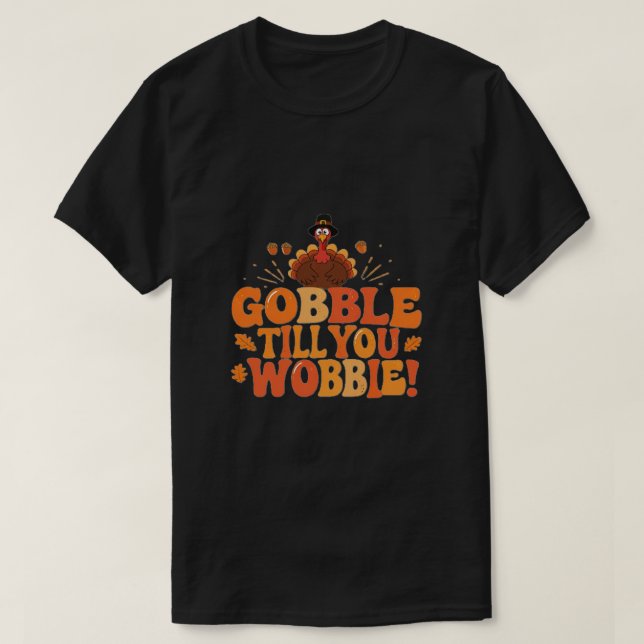 Gobble Till You Wobble Funny Thanksgiving TS T-Shirt (Design Front)