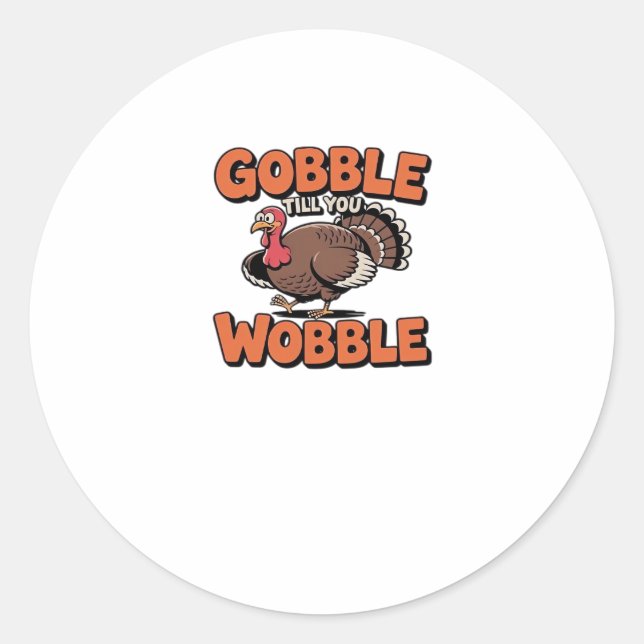 Gobble Till You Wobble � Funny Turkey Cartoon Clas Classic Round Sticker (Front)