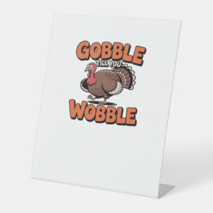 Gobble Till You Wobble – Funny Turkey Cartoon Clas Pedestal Sign
