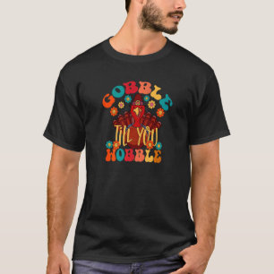 Gobble Till You Wobble Groovy Turkey Family Thanks T-Shirt