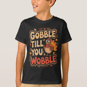 Gobble Till You Wobble Kids Outfit Toddler Thanksg T-Shirt