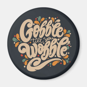 Gobble Till You Wobble Magnet