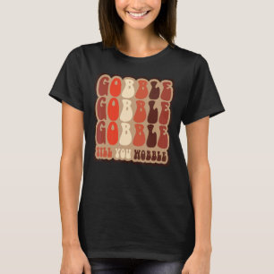 Gobble till you wobble Retro Thanksgiving Fall Vib T-Shirt