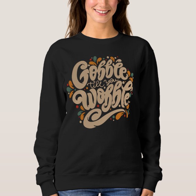 Gobble Till You Wobble Sweatshirt (Front)