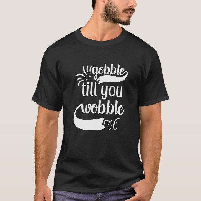 Gobble Till You Wobble T-Shirt (Front)