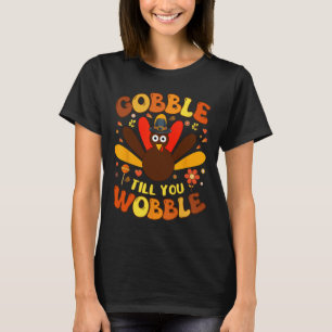 Gobble Till You Wobble T-Shirt