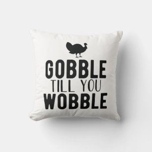 Gobble Till You Wobble Thanksgiving Cushion